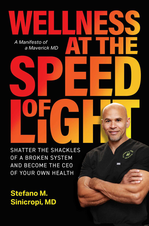 Wellness at the Speed of Light (Shatter the Shackles of a Broken System and Become the CEO of your Own Health) by Stefano M. Sinicropi, 9781637635285