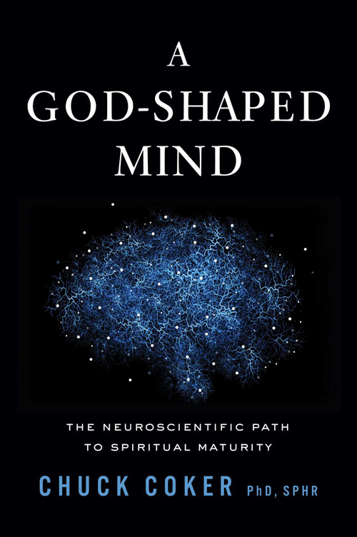 A God-Shaped Mind (The Neuroscientific Path to Spiritual Maturity) by Chuck Coker, 9781637635483