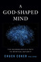 A God-Shaped Mind (The Neuroscientific Path to Spiritual Maturity) by Chuck Coker, 9781637635483