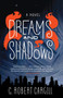 Dreams and Shadows (A Novel) by C. Robert Cargill, 9780062190437