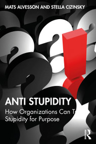 Anti Stupidity (How Organizations Can Trade Stupidity for Purpose) by Mats Alvesson, Stella Cizinsky, 9781041066811