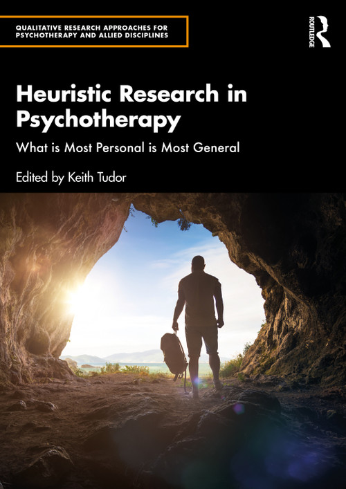 Heuristic Research in Psychotherapy (What is Most Personal is Most General) by Keith Tudor, 9781041162131
