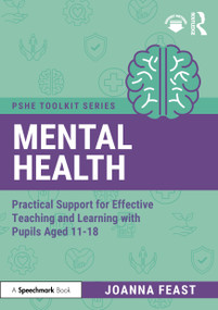 Mental Health (Practical Support for Effective Teaching and Learning with Pupils aged 11-18) by Joanna Feast, 9781041004820