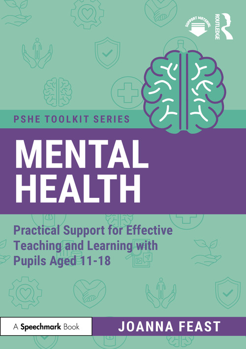 Mental Health (Practical Support for Effective Teaching and Learning with Pupils aged 11-18) by Joanna Feast, 9781041004820