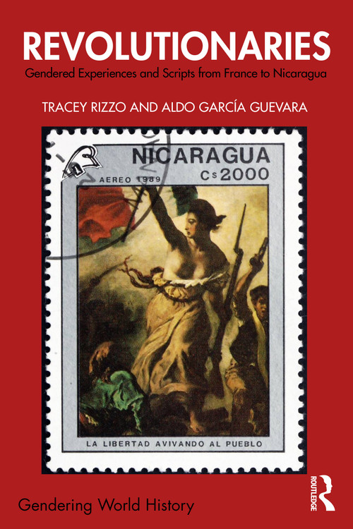 Revolutionaries (Gendered Experiences and Scripts from France to Nicaragua) by Tracey Rizzo, Aldo Garcia-Guevara, 9780367616878