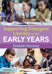 Supporting Emergent Literacy in the Early Years by Sinéad Harmey, 9781032953861