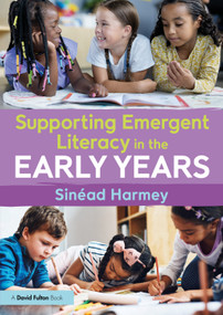 Supporting Emergent Literacy in the Early Years by Sinéad Harmey, 9781032953861