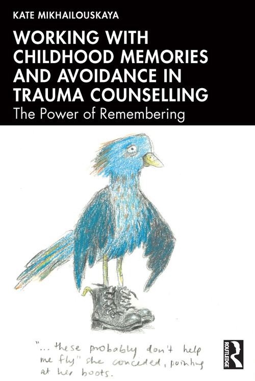 Working with Childhood Memories and Avoidance in Trauma Counselling (The Power of Remembering) by Kate Mikhailouskaya, 9781041089896