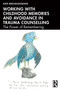 Working with Childhood Memories and Avoidance in Trauma Counselling (The Power of Remembering) by Kate Mikhailouskaya, 9781041089896