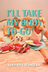 I'll Take My Body To-Go by Kindall Fredricks, 9781629223162