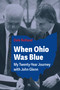 When Ohio Was Blue (My Twenty-Year Journey with John Glenn) by Dale Butland, 9781629223223
