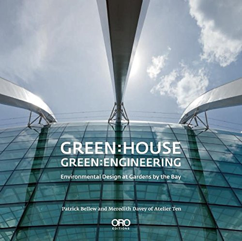 Green: House Green: Engineering (Environmental Design at Gardens by the Bay Singapore) by Patrick Bellew, 9781935935568