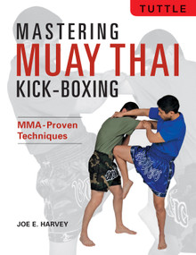 Mastering Muay Thai Kick-Boxing (MMA-Proven Techniques) - 9780804859783 by Joe E. Harvey, Patrick Tray