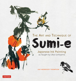 The Art and Technique of Sumi-e (Japanese Ink Painting as Taught by Ukai Uchiyama) - 9780804860260 by Kay Morrissey Thompson