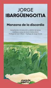 Manzana de la discordia: Crónicas y correspondencia, textos inéditos / The Apple of Discord: Unpublished Letters and Chronicles (Spanish Edition) by Jorge Ibargüengoitia, 9786073929905