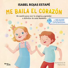 Me baila el corazón: Un cuento para vivir la alegría y aprender a disfrutar cada momento  / My Heart Dances: A Tale for Living Joy… (Spanish Edition) by Isabel Rojas Estapé, 9786073935661