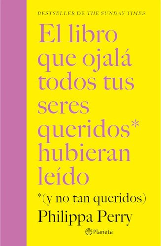 El libro que ojalá todos tus seres queridos hubieran leído: (Y no tan queridos) / The Book You Want Everyone You Love To Read (Spanish Edition) by Philippa Perry, Remedios Diéguez Diéguez, 9786073935715