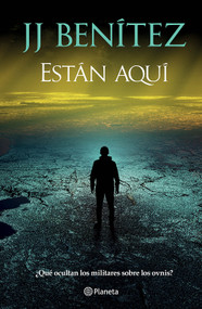 Están aquí: ¿Qué oultan los militres sobre los ovnis? / They Are Here: What is the military forces hiding about UFOs? (Spanish Edition) by J. J. Benítez, 9786073935739