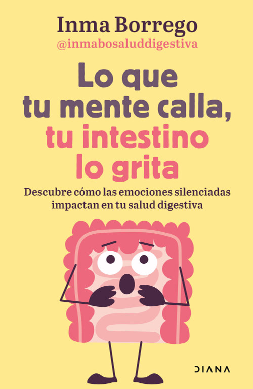 Lo que tu mente calla, tu intestino lo grita / What Your Mind Keeps Silent, Your Gut Shouts (Spanish Edition) by Inma Borrego, 9786073935746