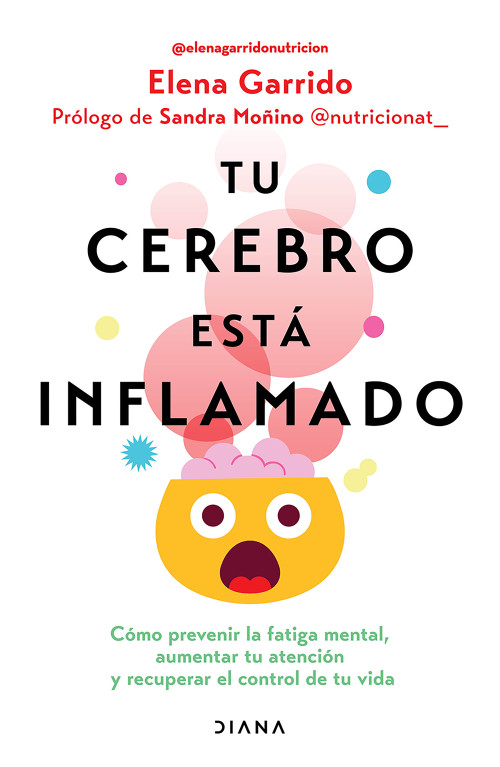 Tu cerebro está inflamado: Cómo prevenir la fatiga mental, aumentar tu atención… / Your Brain Is Inflamed (Spanish Edition) by Elena Garrido, 9786073935814