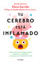 Tu cerebro está inflamado: Cómo prevenir la fatiga mental, aumentar tu atención… / Your Brain Is Inflamed (Spanish Edition) by Elena Garrido, 9786073935814