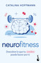 Neurofitness: Descubre lo que tu cerebro puede hacer por ti / Neurofitness: Discover What Your Brain Can Do for You (Spanish Edition) by Catalina Hoffmann, 9786073936545
