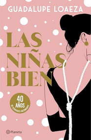 Las niñas bien. 40 aniversario (Novela) / The Well-Off Girls: 40th Anniversary (A Novel) (Spanish Edition) by Guadalupe Loaeza, 9786073937559