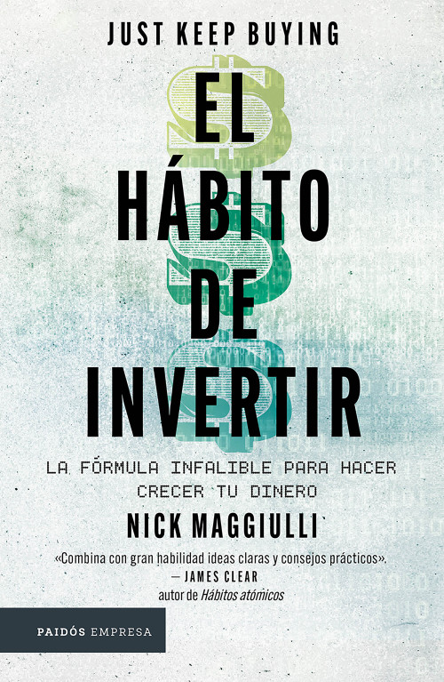 El hábito de invertir: La fórmula infalible para hacer crecer tu dinero / Just Keep Buying: Proven Ways to Save Money and Build Your W.. (Spanish Edition) by Nick Maggiullie, 9786076391518