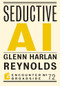 Seductive AI by Glenn Harlan Reynolds, 9781641775182