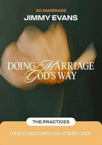 Doing Marriage God's Way The Practices Couple's Discussion and Activity Guide by Jimmy Evans, 9781960870704
