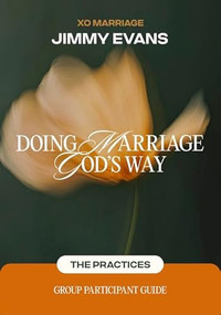 Doing Marriage God's Way The Practices Group Participant Guide by Jimmy Evans, 9781960870711