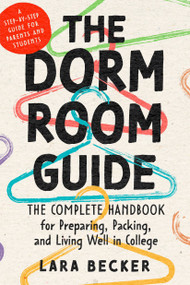 The Dorm Room Guide (The Complete Handbook for Preparing, Packing, and Living Well in College) by Lara Becker, 9798217036530