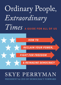 Ordinary People, Extraordinary Times (How to Reclaim Your Power, Fight for Freedom, and Reimagine Democracy) by Skye Perryman, 9798217273997