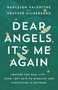 Dear Angels, It's Me Again (Prayers for Real Life--from Lost Keys to Miracles and Everything in Between) by Radleigh Valentine, Heather Hildebrand, 9798318602481