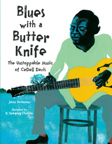Blues with a Butter Knife (The Unstoppable Music of CeDell Davis) by Jason Peterson, R. Gregory Christie, 9781662681011