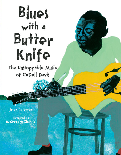 Blues with a Butter Knife (The Unstoppable Music of CeDell Davis) by Jason Peterson, R. Gregory Christie, 9781662681011