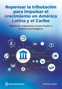 Repensar la tributación para impulsar el crecimiento en América Latina y el Caribe (Spanish Edition) by Guillermo Vuletin, 9781464822810