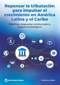 Repensar la tributación para impulsar el crecimiento en América Latina y el Caribe (Spanish Edition) by Guillermo Vuletin, 9781464822810