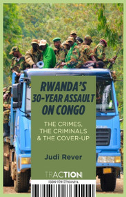 Rwanda's 30-Year Assault on Congo (The Crimes, The Criminals and the Cover-up) by Judi Rever, Judi Rever, 9781771864114