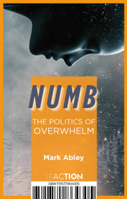 Numb (The Politics of Overwhelm) by Mark Abley, 9781771864305