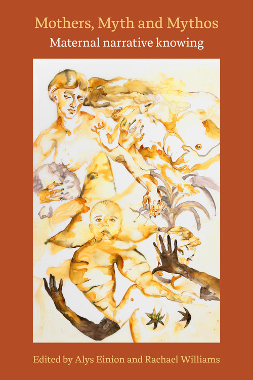 Mothers, Myth and Mythos: maternal narrative knowing (maternal narrative knowing) by Alys Einion, Rachael Williams, 9781772585759