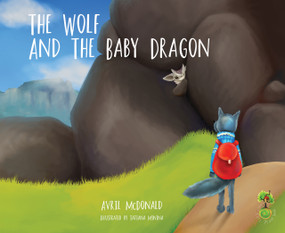 The Wolf and the Baby Dragon by Avril McDonald, Tatiana Minina, 9781785830211