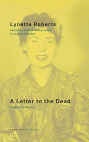 A Letter to the Dead (Collected Poems) by Charles Mundye, Lynette Roberts, Patrick McGuinness, 9781800175051