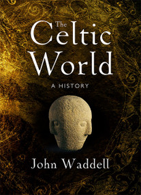 The Celtic World (A History) by John Waddell, 9781801512008