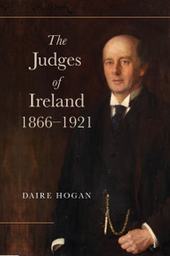 The Judges of Ireland, 1866-1921 by Daire Hogan, 9781801512046