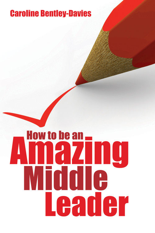 How to be an Amazing Middle Leader by Caroline Bentley-Davies, 9781845907983