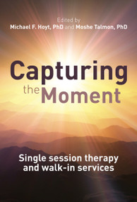 Capturing the Moment (Single-session therapy and walk-in services) by Michael Hoyt, Moshe Talmon, 9781845908935