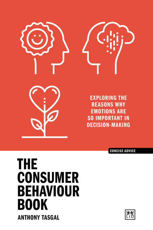 The Consumer Behaviour Book (Exploring the reasons why emotions are so important in decision-making) by Anthony Tasgal, 9781915951205