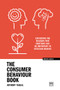 The Consumer Behaviour Book (Exploring the reasons why emotions are so important in decision-making) by Anthony Tasgal, 9781915951205
