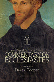 Philip Melanchthon's Commentary on Ecclesiastes (An Unabridged Translation) by Derek Cooper, Philip Melanchthon, Derek Cooper, 9781964419282